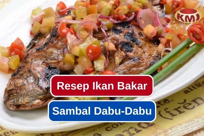 Yuk Coba Resep Membuat Ikan Bakar Sambal Dabu-Dabu Ini